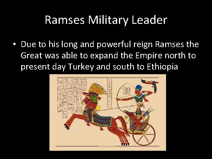 Ramses Military Leader • Due to his long and powerful reign Ramses the Great