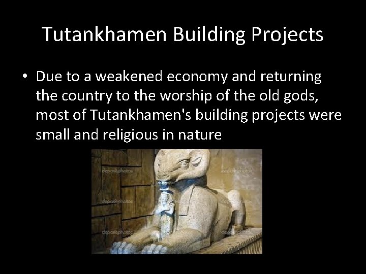 Tutankhamen Building Projects • Due to a weakened economy and returning the country to