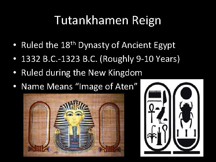 Tutankhamen Reign • • Ruled the 18 th Dynasty of Ancient Egypt 1332 B.