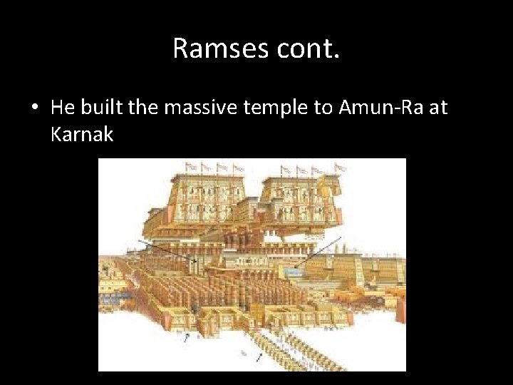 Ramses cont. • He built the massive temple to Amun-Ra at Karnak 
