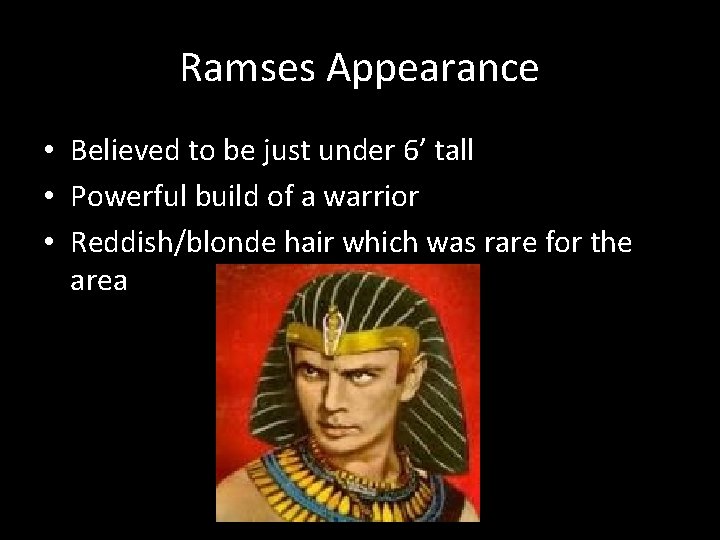 Ramses Appearance • Believed to be just under 6’ tall • Powerful build of