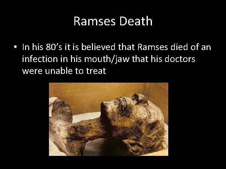 Ramses Death • In his 80’s it is believed that Ramses died of an