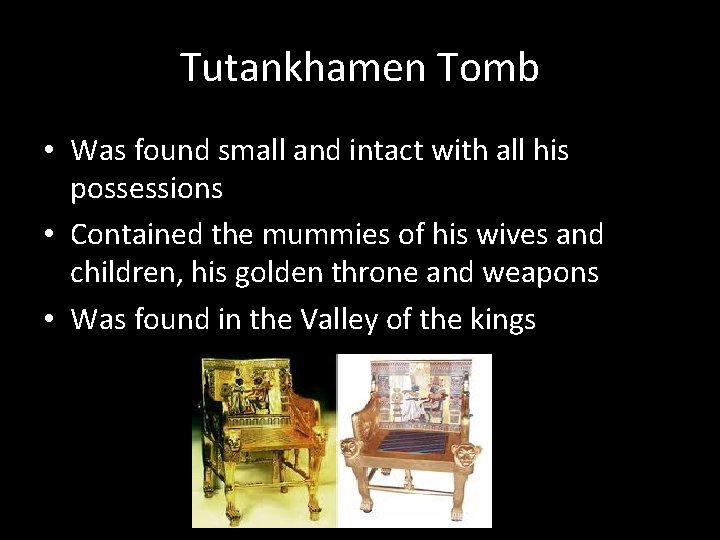 Tutankhamen Tomb • Was found small and intact with all his possessions • Contained