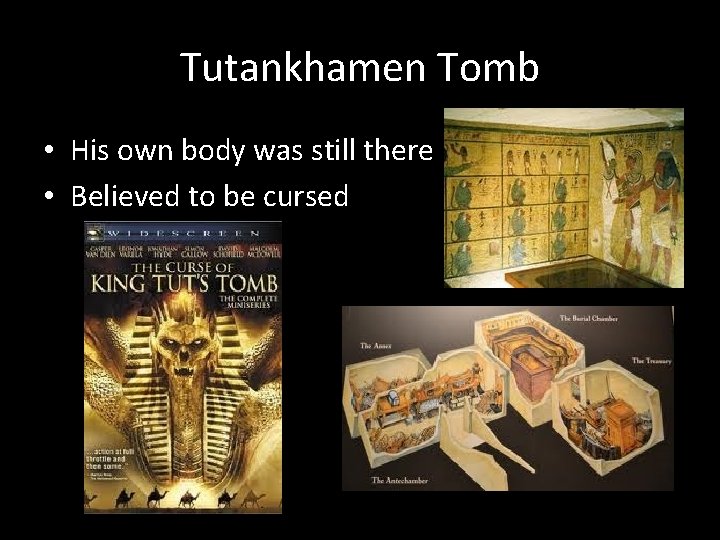 Tutankhamen Tomb • His own body was still there • Believed to be cursed