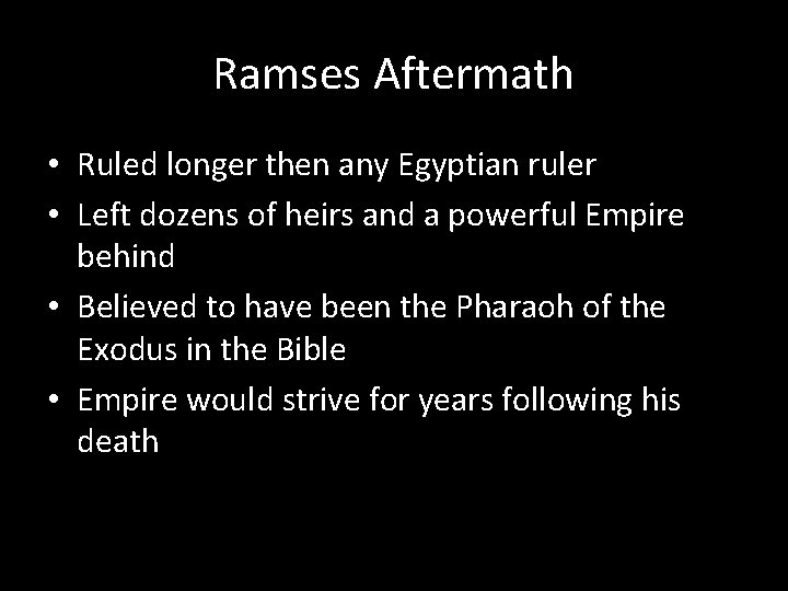 Ramses Aftermath • Ruled longer then any Egyptian ruler • Left dozens of heirs