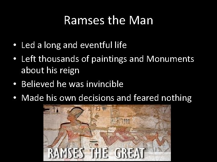 Ramses the Man • Led a long and eventful life • Left thousands of