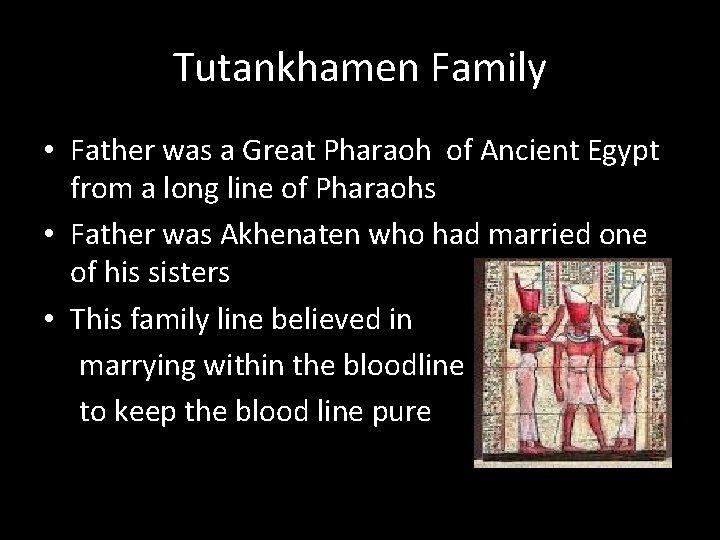 Tutankhamen Family • Father was a Great Pharaoh of Ancient Egypt from a long