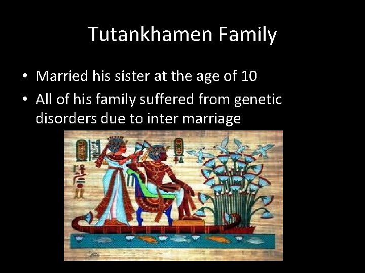Tutankhamen Family • Married his sister at the age of 10 • All of