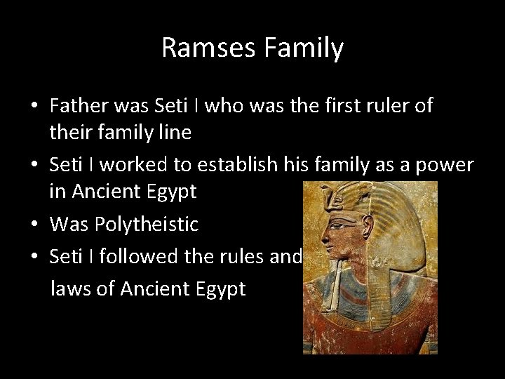 Ramses Family • Father was Seti I who was the first ruler of their