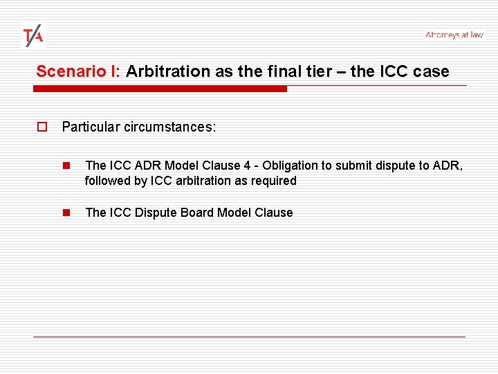 Scenario I: Arbitration as the final tier – the ICC case o Particular circumstances: