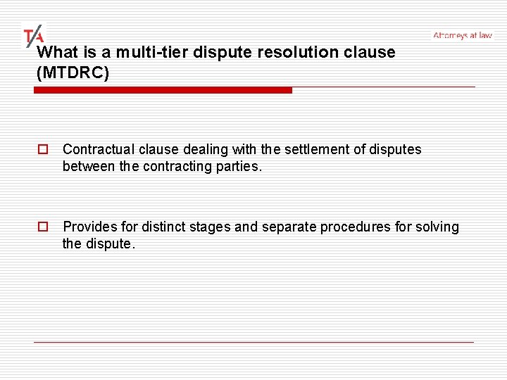 What is a multi-tier dispute resolution clause (MTDRC) o Contractual clause dealing with the