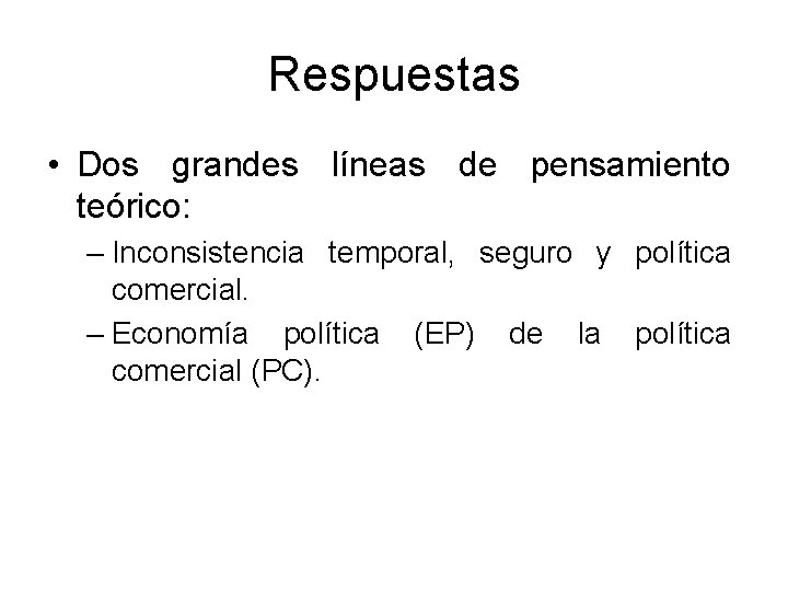 Respuestas • Dos grandes líneas de pensamiento teórico: – Inconsistencia temporal, seguro y política