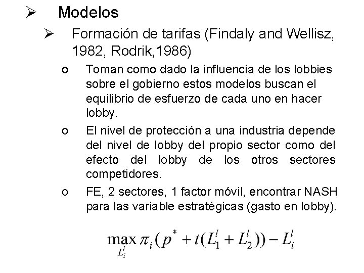 Ø Modelos Ø Formación de tarifas (Findaly and Wellisz, 1982, Rodrik, 1986) o o