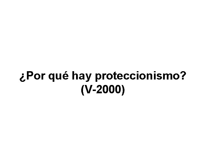 ¿Por qué hay proteccionismo? (V-2000) 