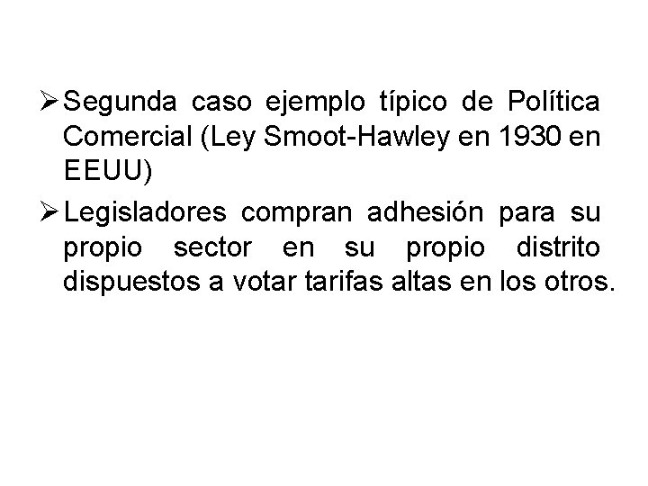 Ø Segunda caso ejemplo típico de Política Comercial (Ley Smoot-Hawley en 1930 en EEUU)