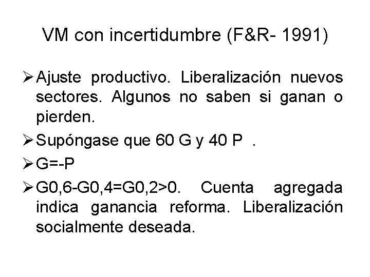 VM con incertidumbre (F&R- 1991) Ø Ajuste productivo. Liberalización nuevos sectores. Algunos no saben