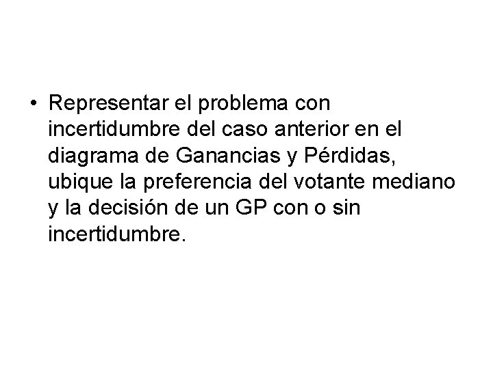  • Representar el problema con incertidumbre del caso anterior en el diagrama de