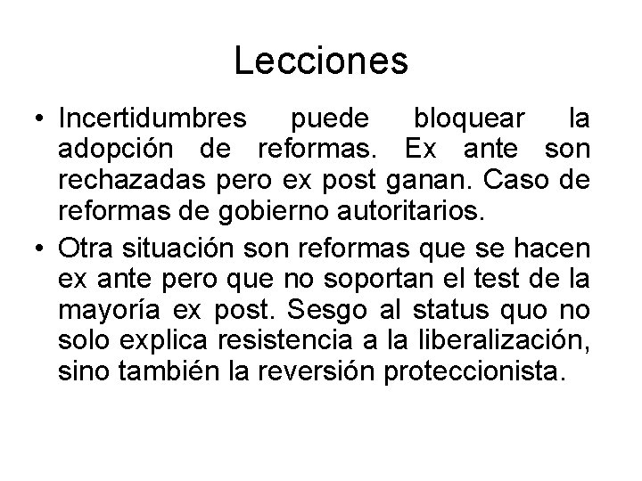 Lecciones • Incertidumbres puede bloquear la adopción de reformas. Ex ante son rechazadas pero