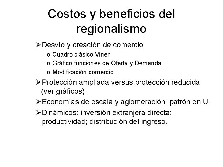 Costos y beneficios del regionalismo ØDesvío y creación de comercio o Cuadro clásico Viner