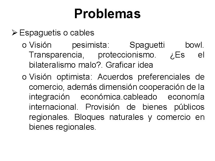 Problemas Ø Espaguetis o cables o Visión pesimista: Spaguetti bowl. Transparencia, proteccionismo. ¿Es el