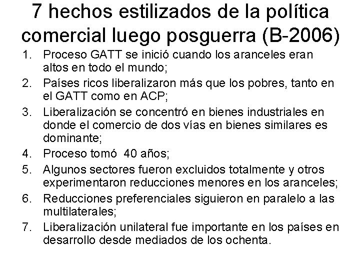 7 hechos estilizados de la política comercial luego posguerra (B-2006) 1. Proceso GATT se