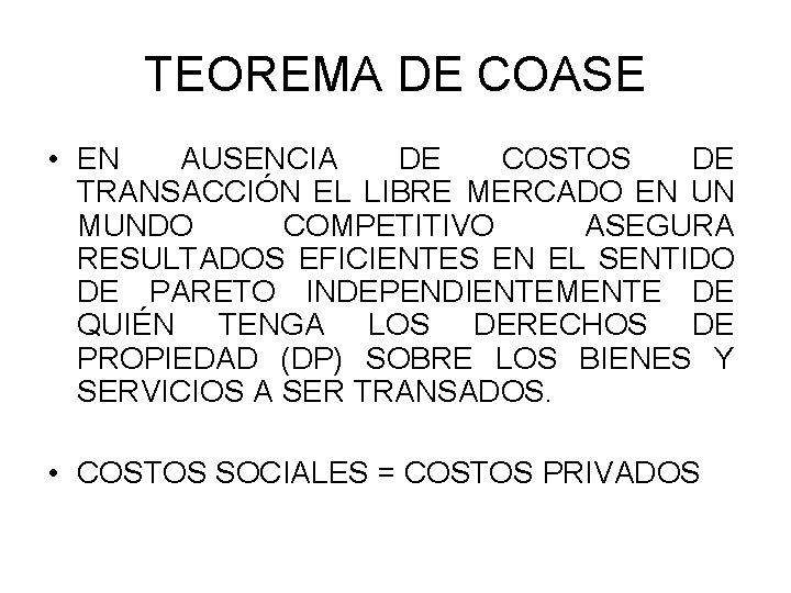 TEOREMA DE COASE • EN AUSENCIA DE COSTOS DE TRANSACCIÓN EL LIBRE MERCADO EN