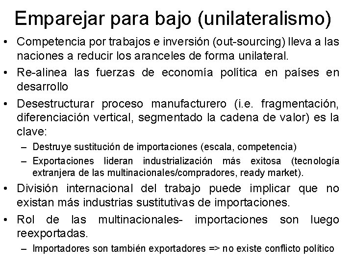 Emparejar para bajo (unilateralismo) • Competencia por trabajos e inversión (out-sourcing) lleva a las