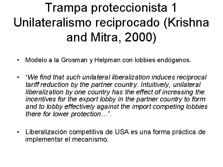 Trampa proteccionista 1 Unilateralismo reciprocado (Krishna and Mitra, 2000) • Modelo a la Grosman