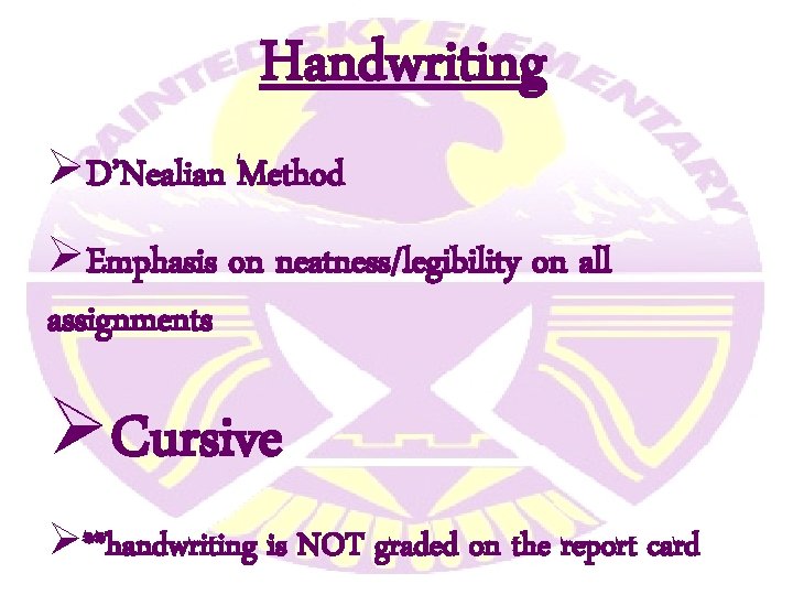 Handwriting ØD’Nealian Method ØEmphasis on neatness/legibility on all assignments ØCursive Ø**handwriting is NOT graded Handwriting ØD’Nealian Method ØEmphasis on neatness/legibility on all assignments ØCursive Ø**handwriting is NOT graded