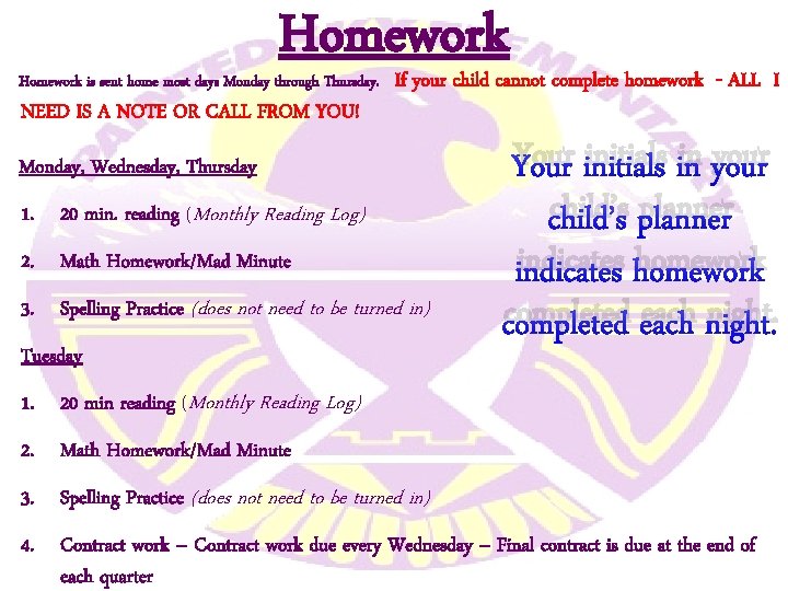 Homework is sent home most days Monday through Thursday. NEED IS A NOTE OR Homework is sent home most days Monday through Thursday. NEED IS A NOTE OR