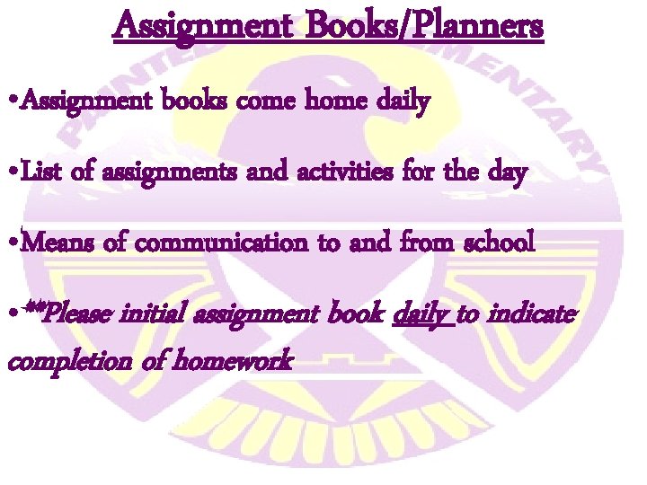 Assignment Books/Planners • Assignment books come home daily • List of assignments and activities Assignment Books/Planners • Assignment books come home daily • List of assignments and activities