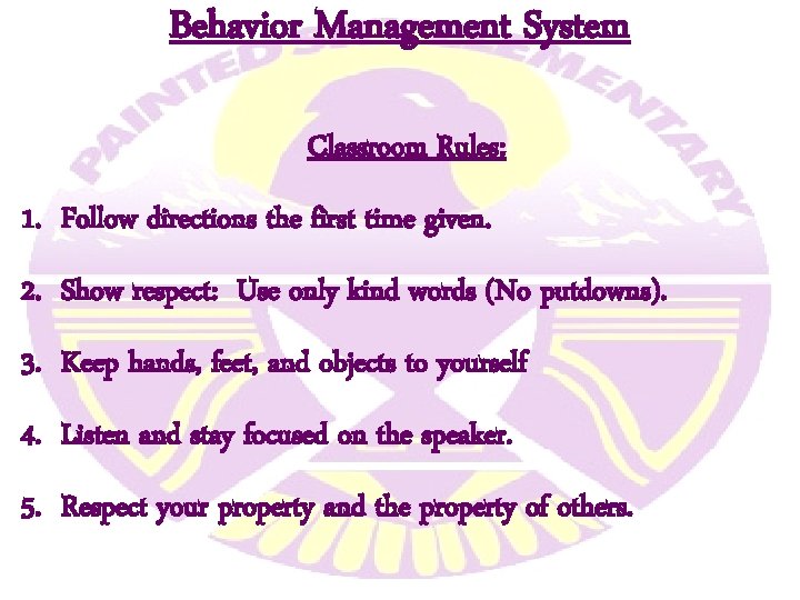 Behavior Management System Classroom Rules: 1. Follow directions the first time given. 2. Show Behavior Management System Classroom Rules: 1. Follow directions the first time given. 2. Show