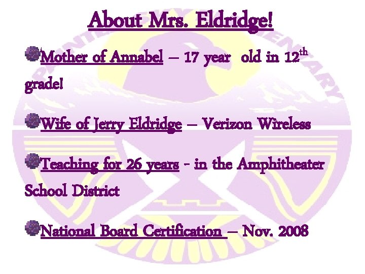 About Mrs. Eldridge! Mother of Annabel – 17 year old in 12 th grade! About Mrs. Eldridge! Mother of Annabel – 17 year old in 12 th grade!