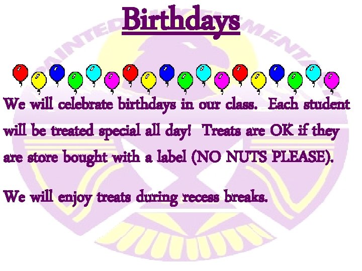 Birthdays We will celebrate birthdays in our class. Each student will be treated special Birthdays We will celebrate birthdays in our class. Each student will be treated special