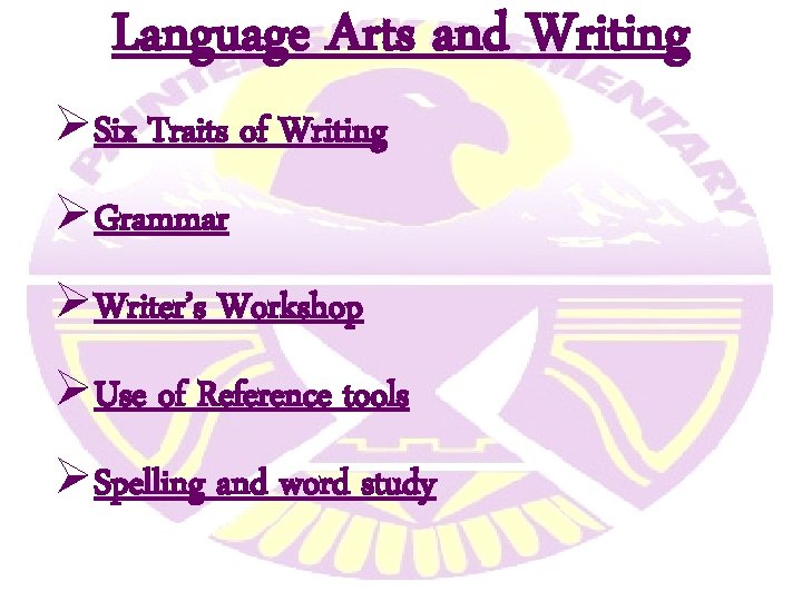 Language Arts and Writing ØSix Traits of Writing ØGrammar ØWriter’s Workshop ØUse of Reference Language Arts and Writing ØSix Traits of Writing ØGrammar ØWriter’s Workshop ØUse of Reference