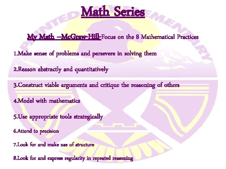 Math Series My Math –Mc. Graw-Hill-Focus on the 8 Mathematical Practices 1. Make sense Math Series My Math –Mc. Graw-Hill-Focus on the 8 Mathematical Practices 1. Make sense