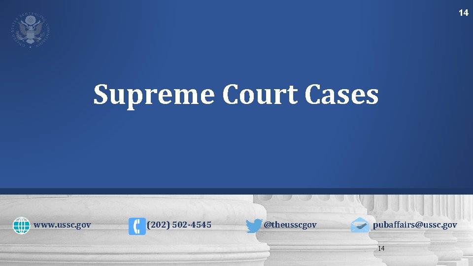 14 Supreme Court Cases www. ussc. gov (202) 502 -4545 @theusscgov pubaffairs@ussc. gov 14