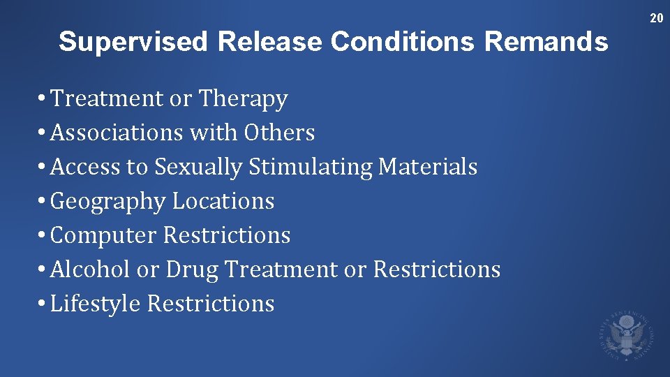 20 Supervised Release Conditions Remands • Treatment or Therapy • Associations with Others •