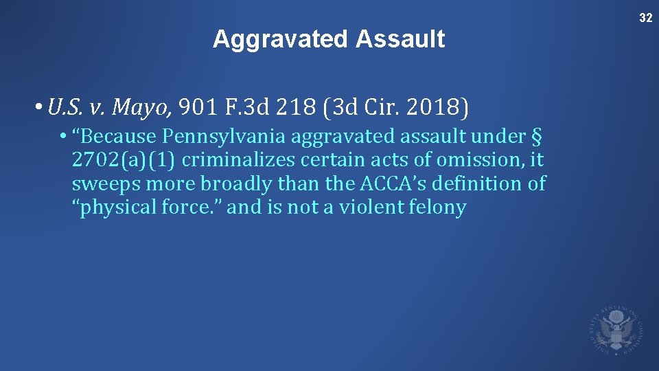 32 Aggravated Assault • U. S. v. Mayo, 901 F. 3 d 218 (3