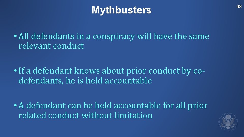 Mythbusters • All defendants in a conspiracy will have the same relevant conduct •