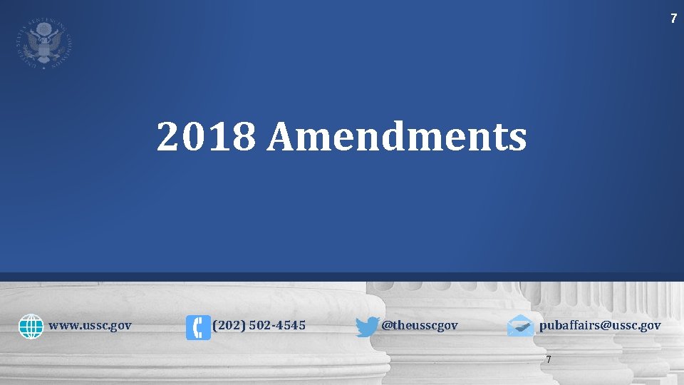 7 2018 Amendments www. ussc. gov (202) 502 -4545 @theusscgov pubaffairs@ussc. gov 7 