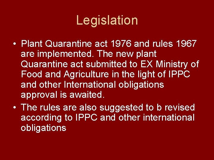 Legislation • Plant Quarantine act 1976 and rules 1967 are implemented. The new plant Legislation • Plant Quarantine act 1976 and rules 1967 are implemented. The new plant