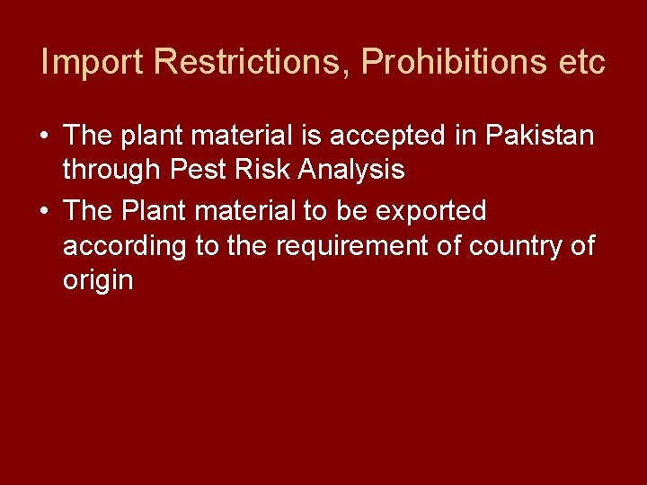 Import Restrictions, Prohibitions etc • The plant material is accepted in Pakistan through Pest