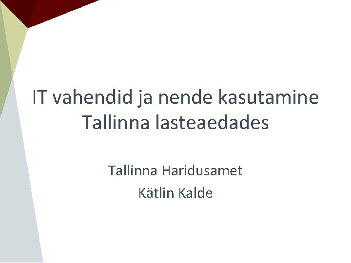 IT vahendid ja nende kasutamine Tallinna lasteaedades Tallinna Haridusamet Kätlin Kalde 