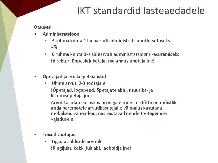 IKT standardid lasteaedadele Otsused: • Administratsioon • 3 rühma kohta 1 lauaarvuti administratsiooni kasutuseks