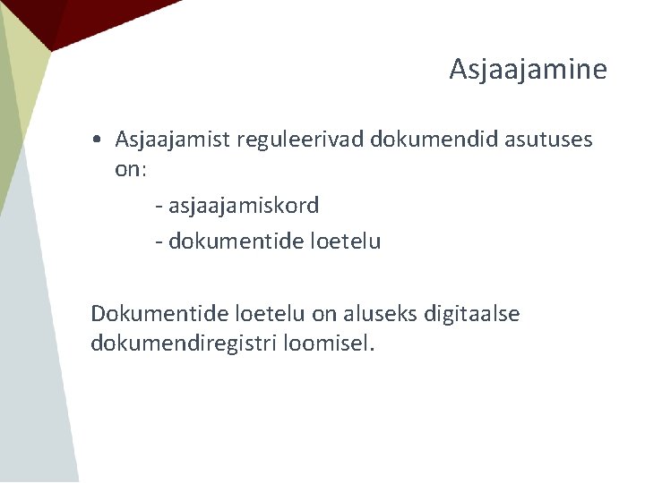 Asjaajamine • Asjaajamist reguleerivad dokumendid asutuses on: - asjaajamiskord - dokumentide loetelu Dokumentide loetelu