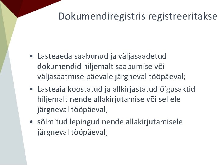 Dokumendiregistris registreeritakse • Lasteaeda saabunud ja väljasaadetud dokumendid hiljemalt saabumise või väljasaatmise päevale järgneval