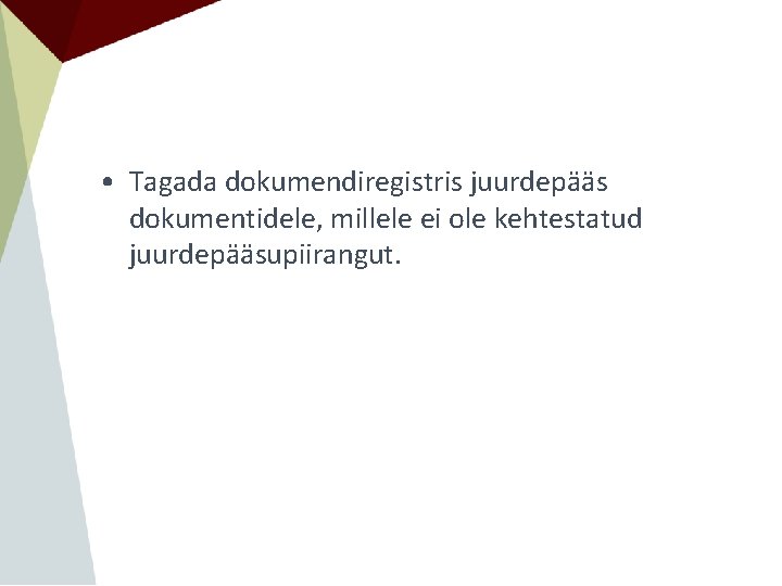  • Tagada dokumendiregistris juurdepääs dokumentidele, millele ei ole kehtestatud juurdepääsupiirangut. 