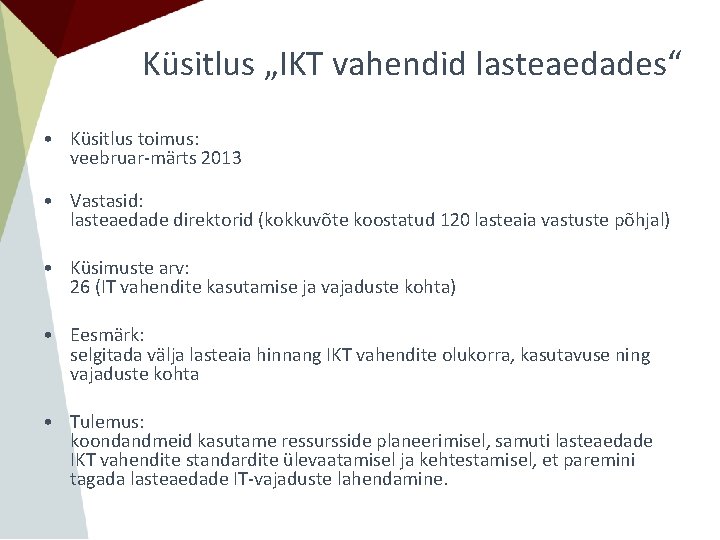 Küsitlus „IKT vahendid lasteaedades“ • Küsitlus toimus: veebruar-märts 2013 • Vastasid: lasteaedade direktorid (kokkuvõte