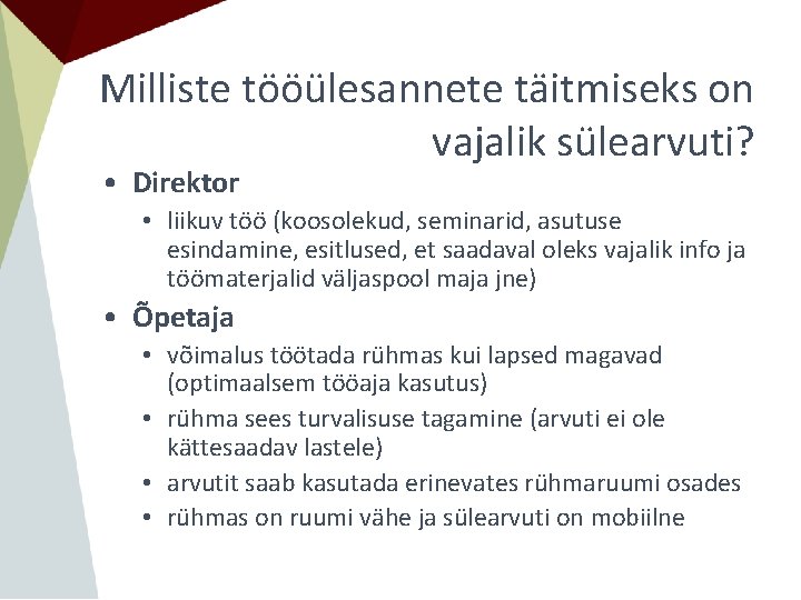 Milliste tööülesannete täitmiseks on vajalik sülearvuti? • Direktor • liikuv töö (koosolekud, seminarid, asutuse